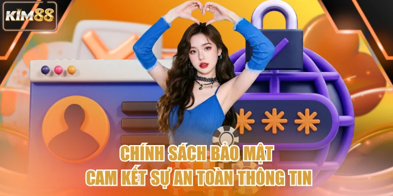 Chính sách bảo mật cam kết sự an toàn thông tin