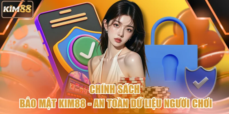 Chính Sách Bảo Mật Kim88 - An Toàn Dữ Liệu Người Chơi