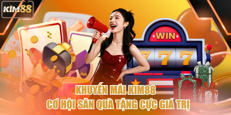 Khuyến Mãi Kim88 - Cơ Hội Săn Quà Tặng Cực Giá Trị