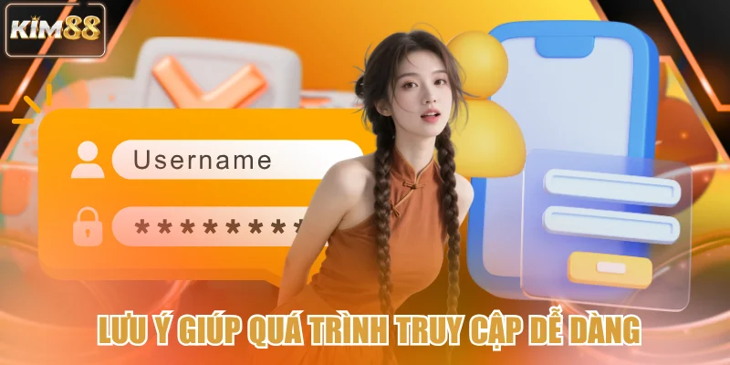 Lưu ý giúp quá trình truy cập dễ dàng