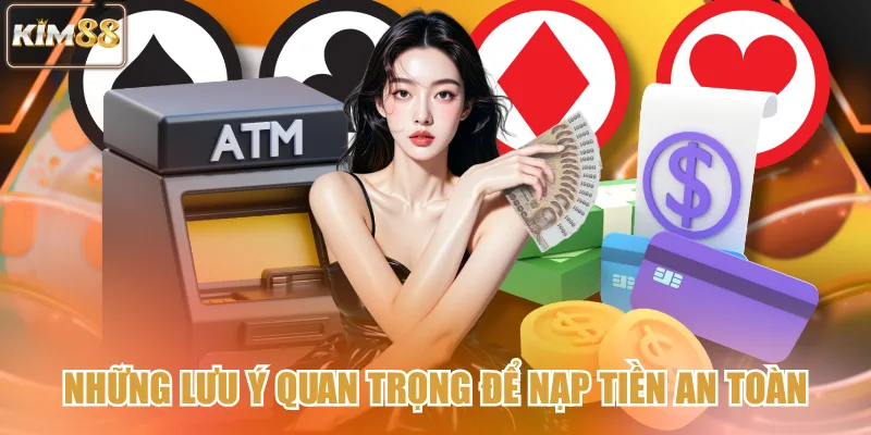 Những lưu ý quan trọng để nạp tiền an toàn