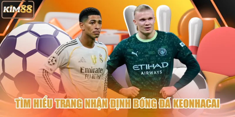 Tìm hiểu trang nhận định bóng đá keonhacai