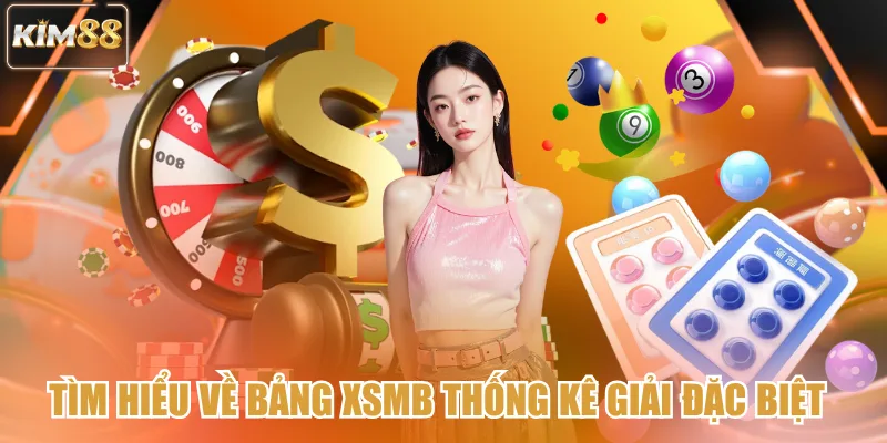 Tìm hiểu về bảng XSMB thống kê giải đặc biệt